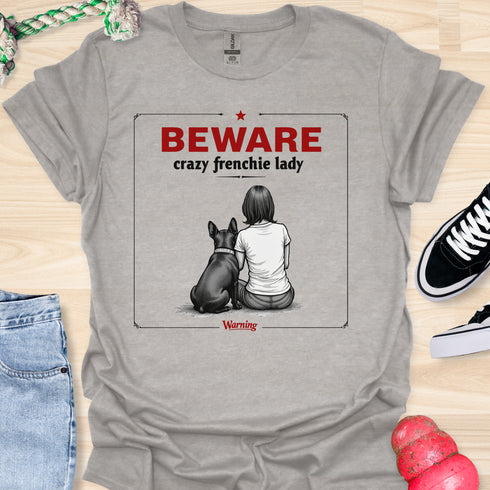 Beware crazy frenchie lady - V3 - Sit Cute Love T-Shirt
